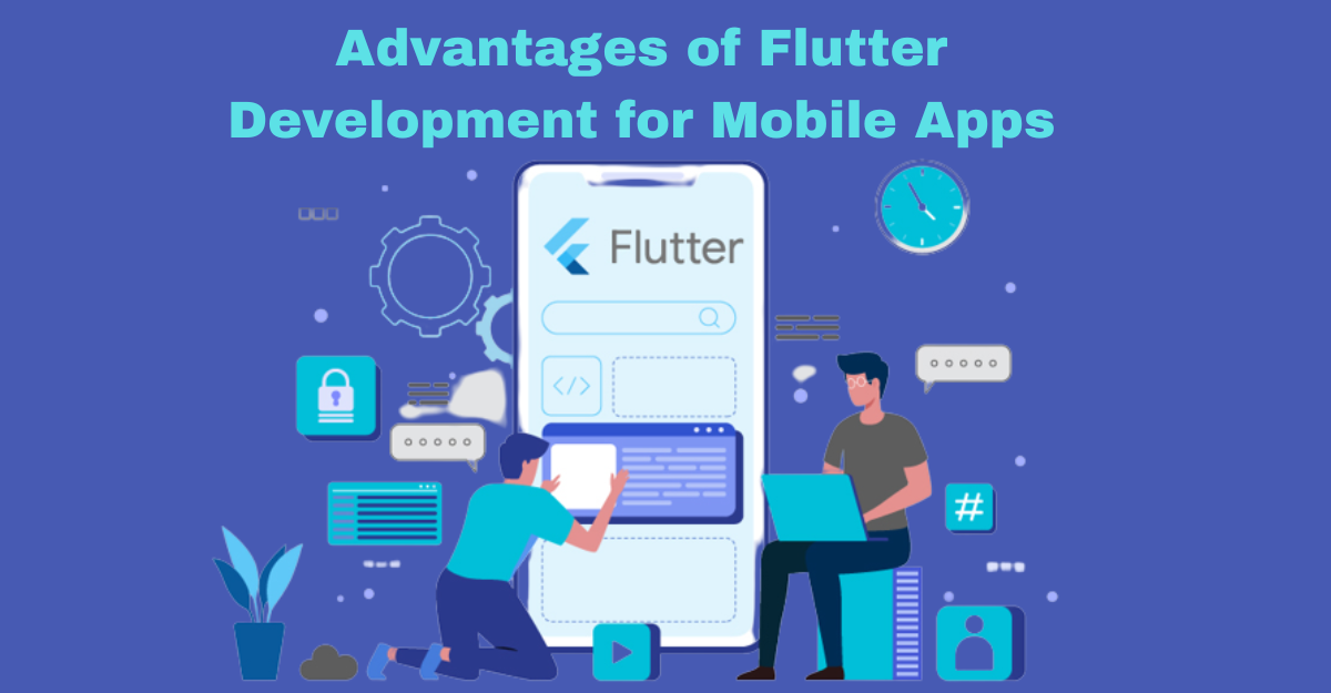 Advantages of Flutter Development for Mobile Apps