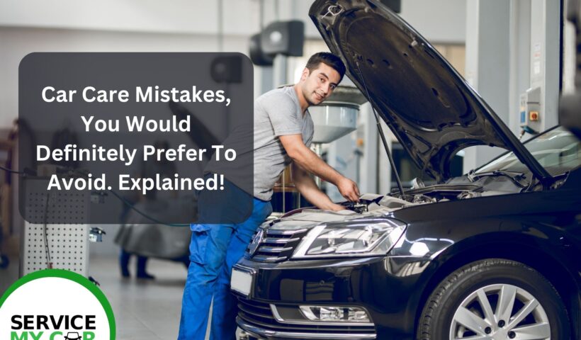 Car Care Mistakes, You Would Definitely Prefer To Avoid. Explained! (1)