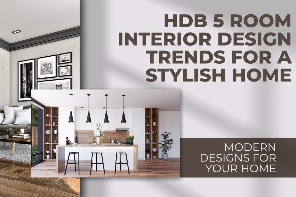 HDB 5 Room Interior Design Trends for a Stylish Home