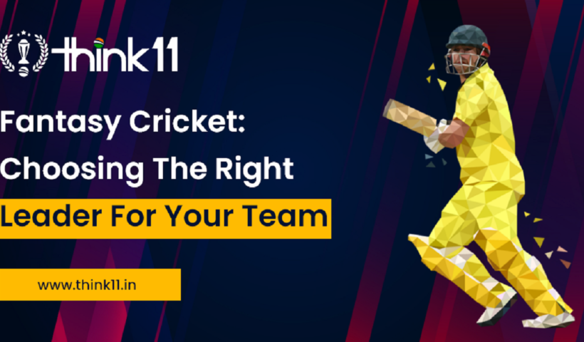 Fantasy Cricket: Choosing The Right Leader For Your Team