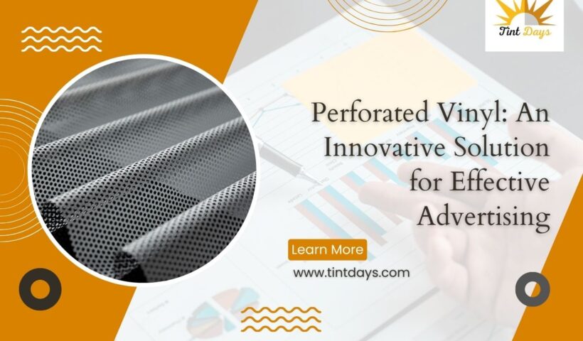Perforated Vinyl An Innovative Solution for Effective Advertising
