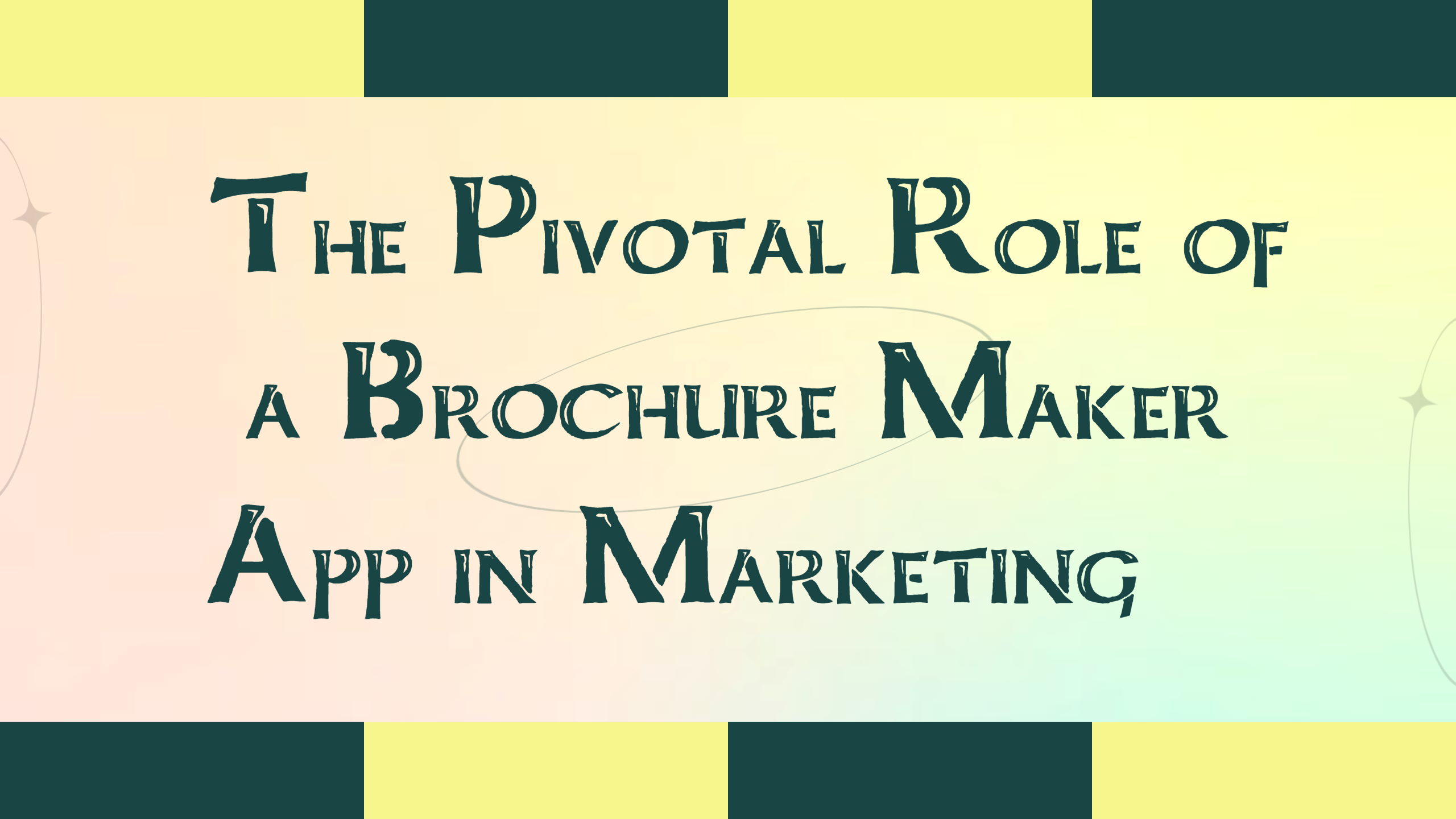 The Pivotal Role of a Brochure Maker App in Marketing