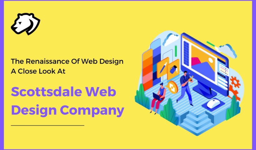 The Renaissance Of Web Design A Close Look At Scottsdale Web Design Company