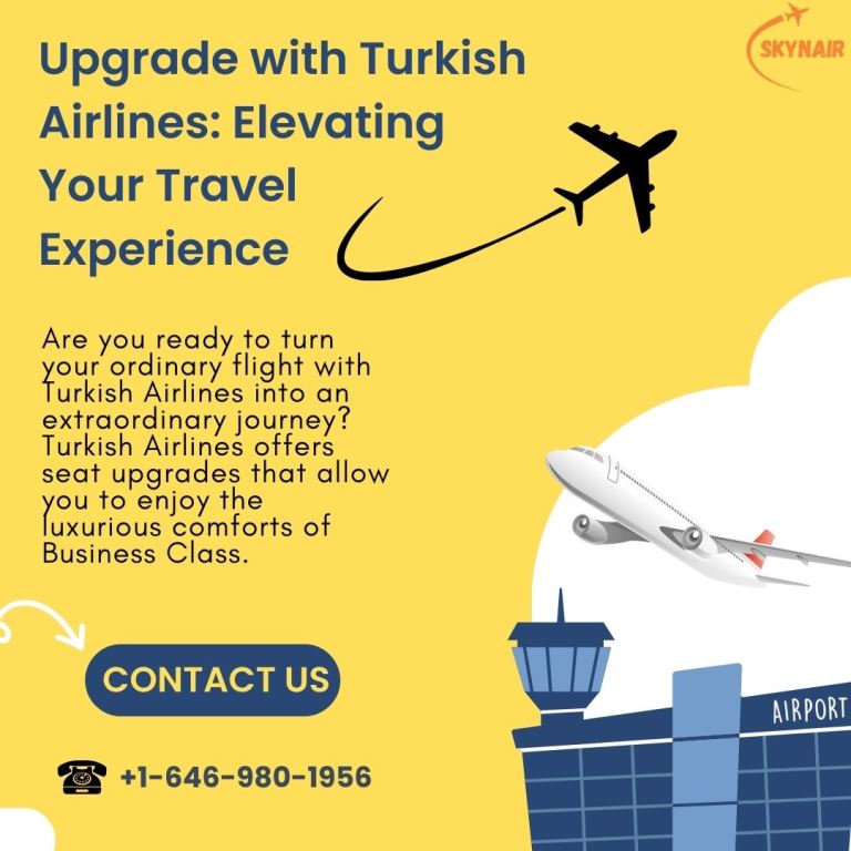 Upgrade with Turkish Airlines Elevating Your Travel Experience