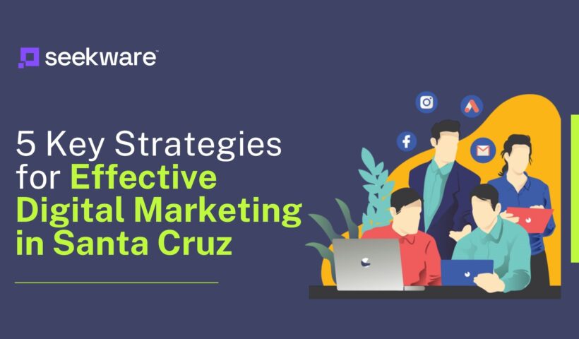 5 Key Strategies for Effective Digital Marketing in Santa Cruz