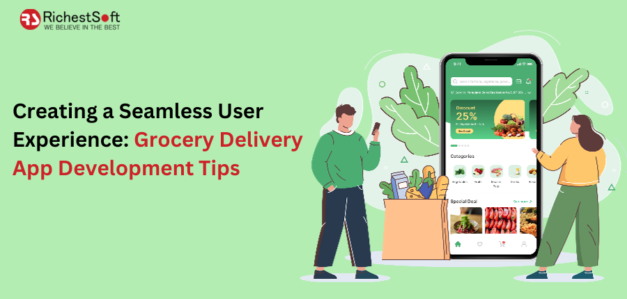 Creating a Seamless User Experience: Grocery Delivery App Development Tips