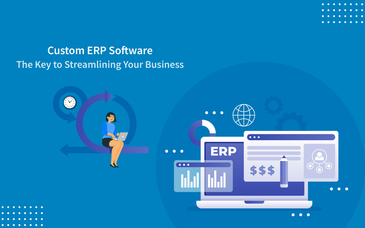 Custom ERP Software The Key to Streamlining Your Business