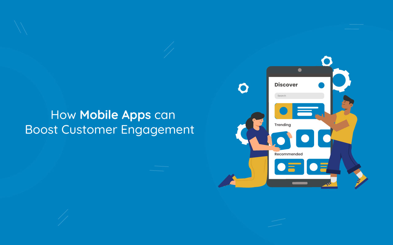 How Mobile Apps Can Boost Customer Engagement