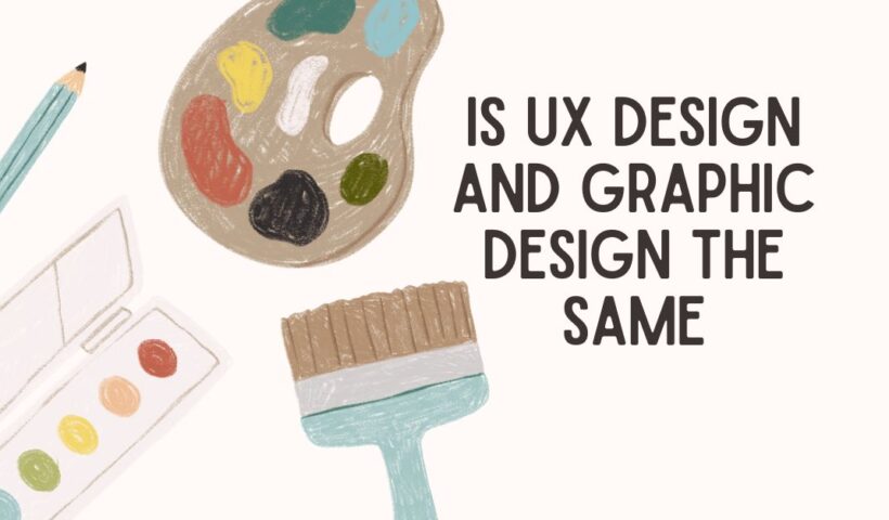 This image is Is UX Design and Graphic Design the Same