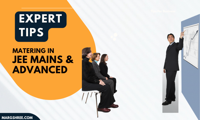 Mastering JEE Mains & Advanced Expert Tips for Success