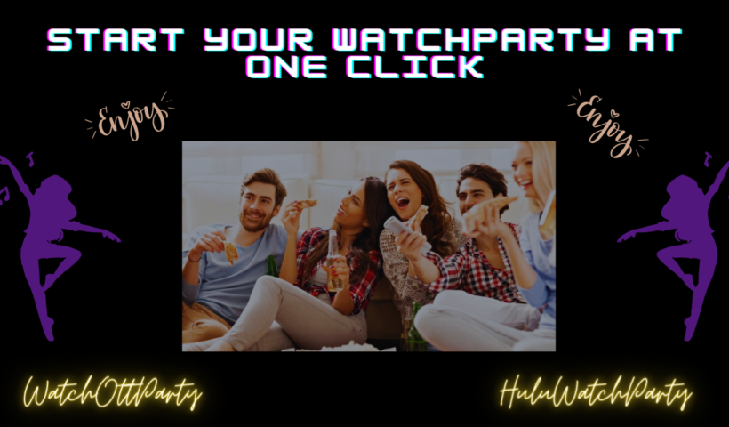 Start your Watchparty at One Click (1)