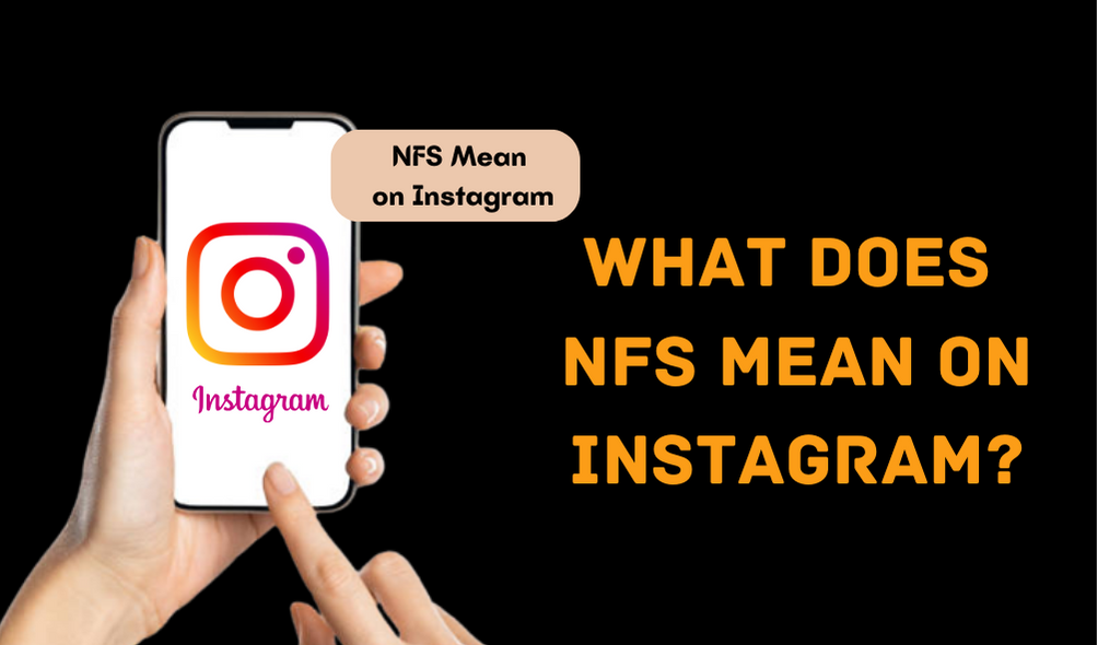 What Does NFS Mean on Instagram Here’s The Complete Answer