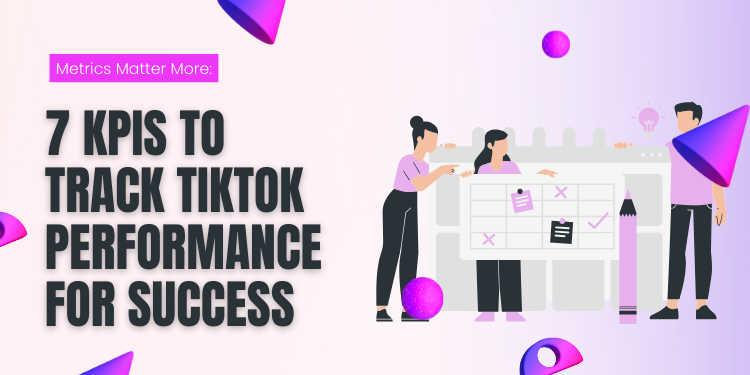 7 KPIs to Track TikTok Performance for Success