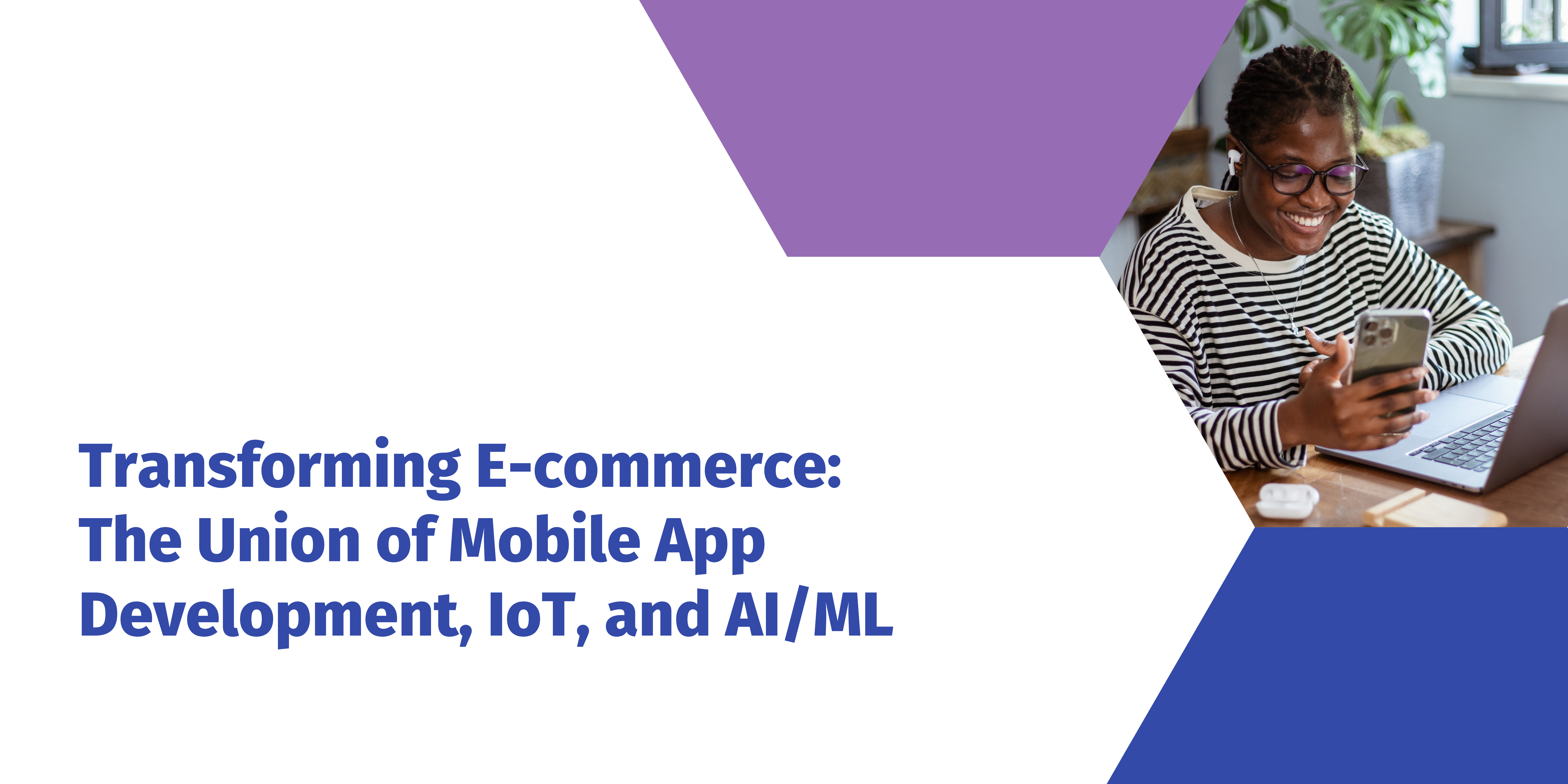 Transforming E-commerce: The Union of Mobile App Development, IoT, and AI/ML