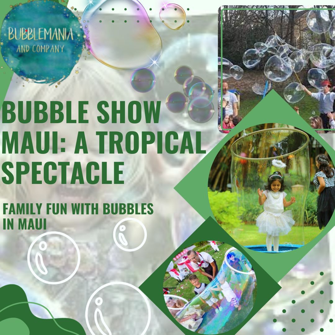 Bubble Show Maui A Tropical Spectacle