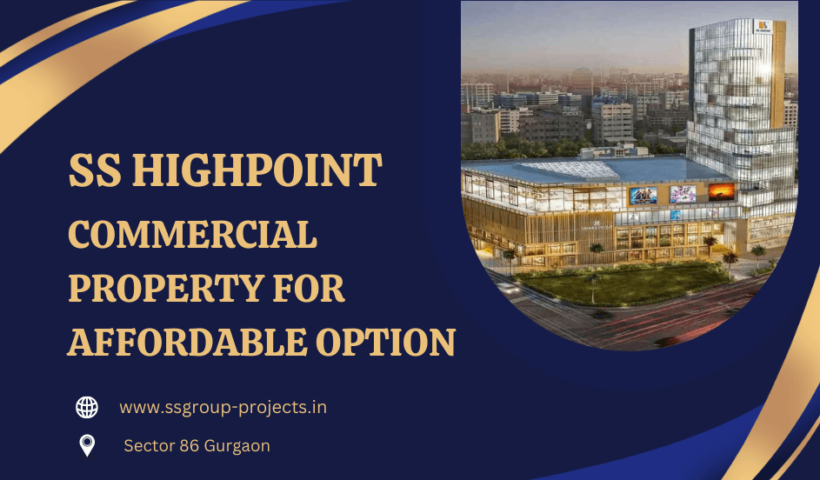 SS Highpoint Gurgaon commercial property for affordable option