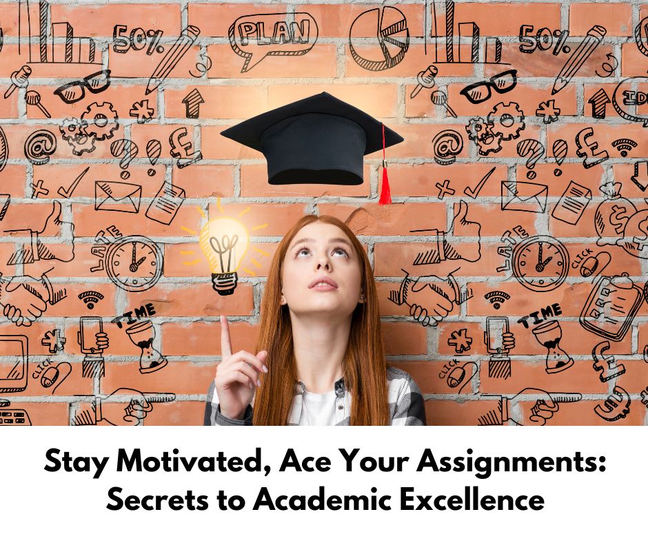 Stay Motivated, Ace Your Assignments Secrets to Academic Excellence