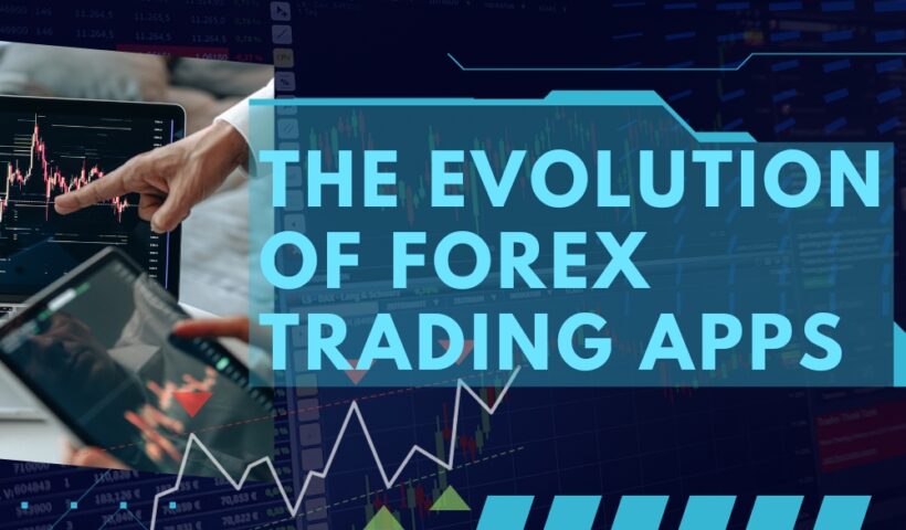 The Evolution of Forex Trading Apps