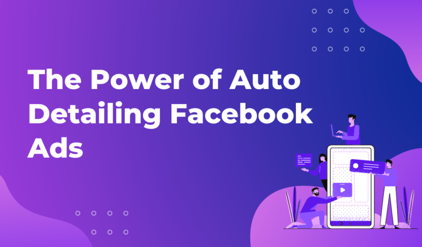 The Power of Auto Detailing Facebook Ads