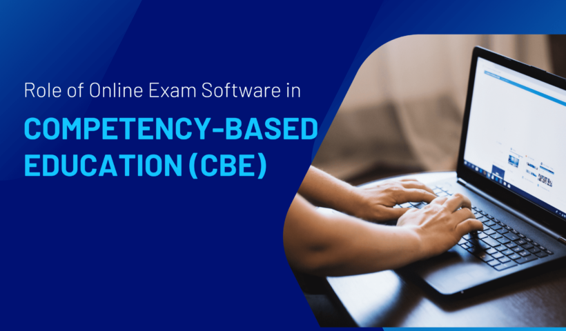 The Role of Online Exam Software in Competency-Based Education