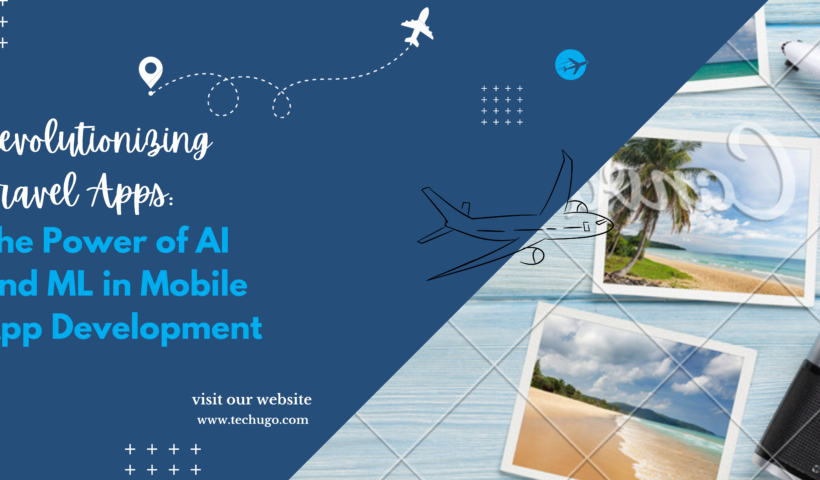 Revolutionizing Travel Apps: The Power of AI and ML in Mobile App Development