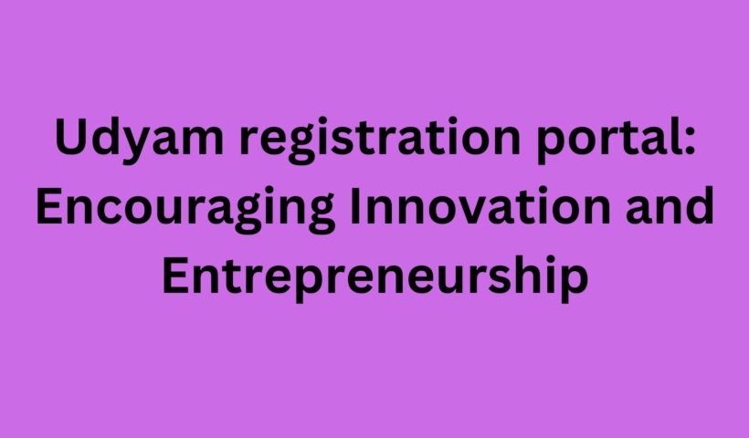 Udyam registration portal Encouraging Innovation and EntrepreneurshiP