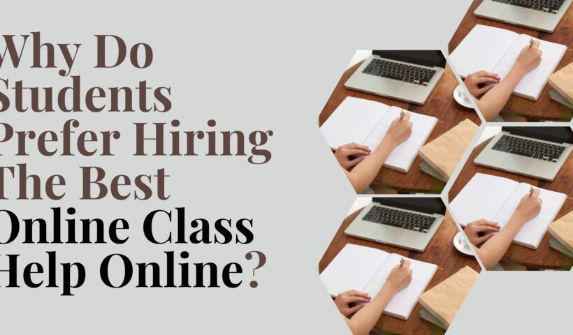 Why Do Students Prefer Hiring The Best Online Class Help Online