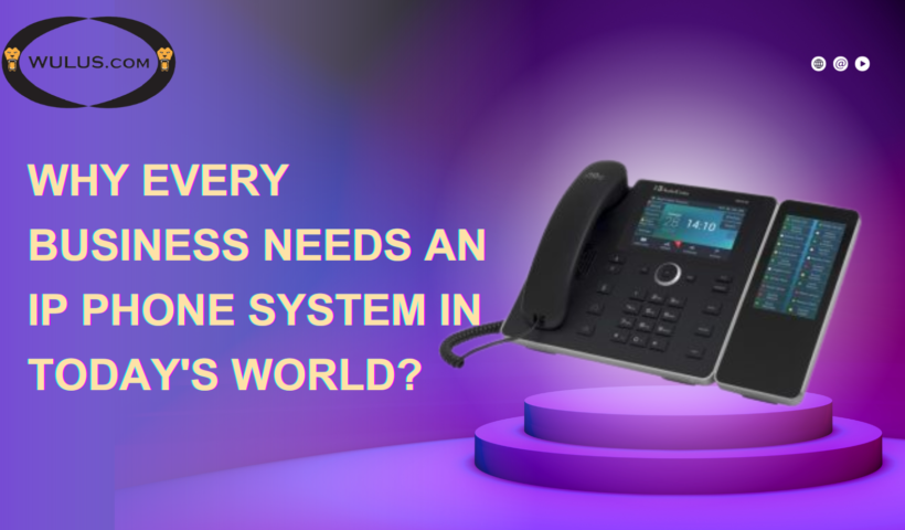Why Every Business Needs an IP Phone System in Today's World?