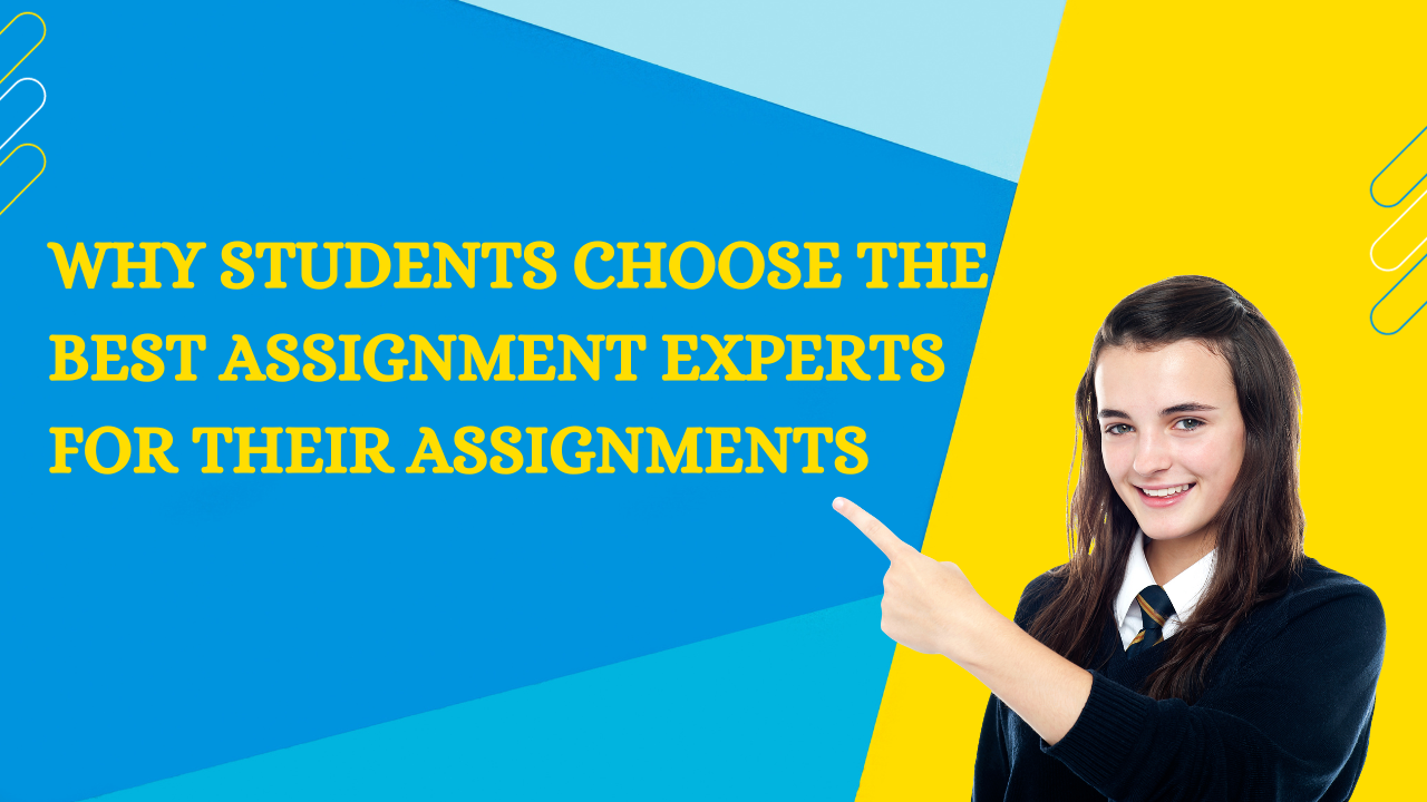 Why Students Choose the  Best Assignment Experts for Their Assignments