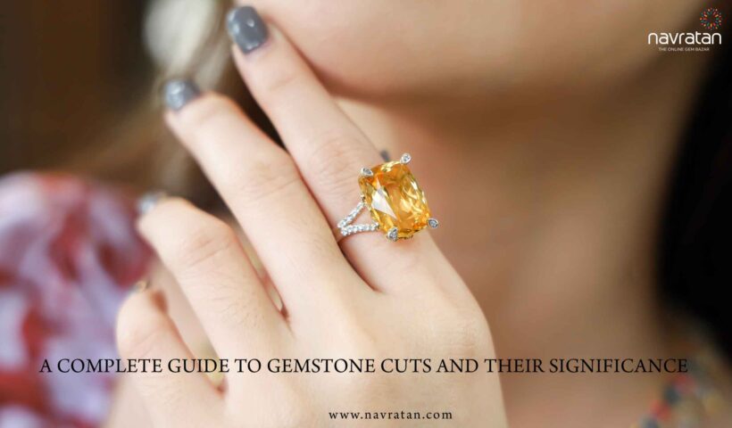 A COMPLETE GUIDE TO GEMSTONE CUTS AND THEIR SIGNIFICANCE