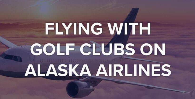 Alaska Airlines Golf Clubs Policy  You Need know