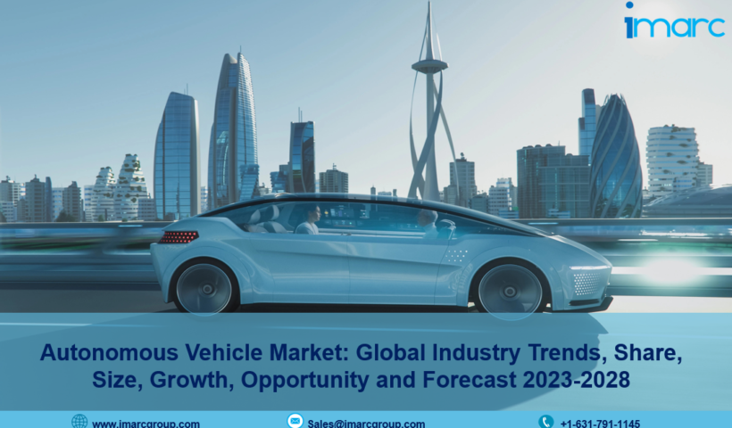 Autonomous Vehicle Market Size, Industry Trends, Share, Growth and Report 2023-2028