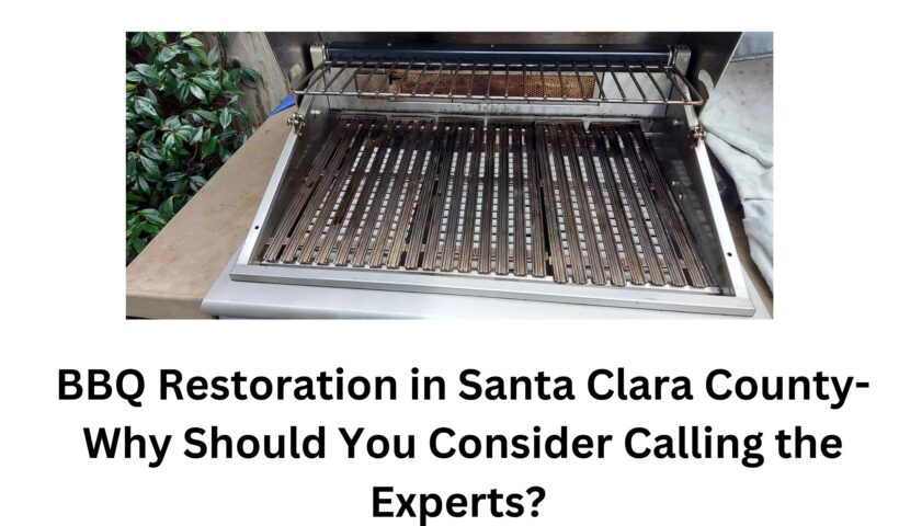 BBQ Restoration in Santa Clara County- Why Should You Consider Calling the Experts