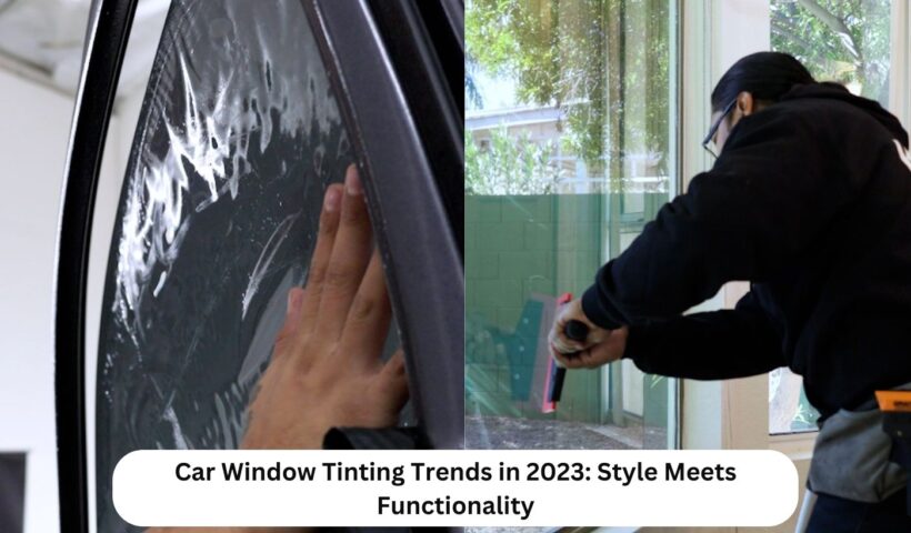 Car Window Tinting Trends in 2023 Style Meets Functionality