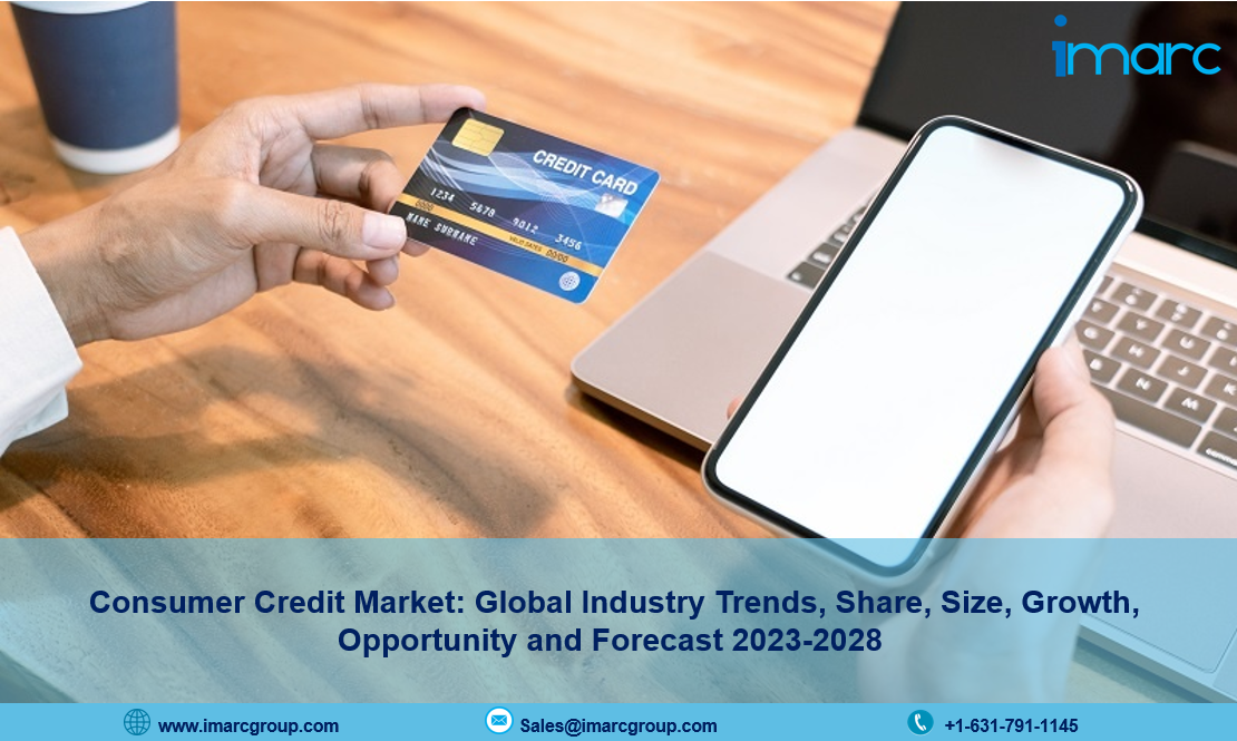 Consumer Credit Market Trends, Industry Size, Share, Growth and Report 2023-2028