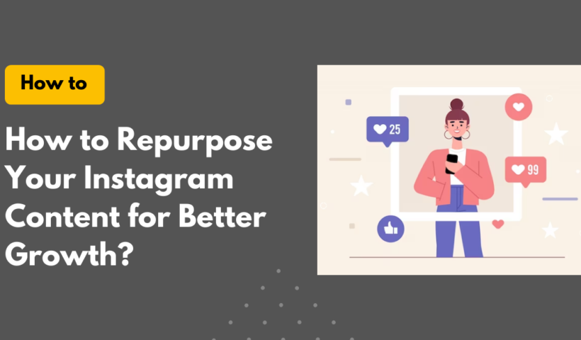 How to Repurpose Your Instagram Content for Better Growth