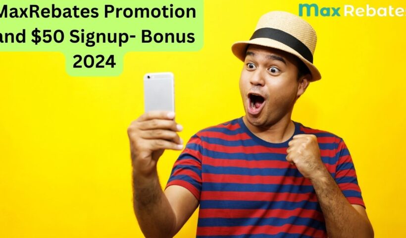 MaxRebates-Promotion-and-50-Signup-Bonus-2024