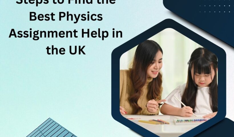 Steps to Find the Best Physics Assignment Help in the UK