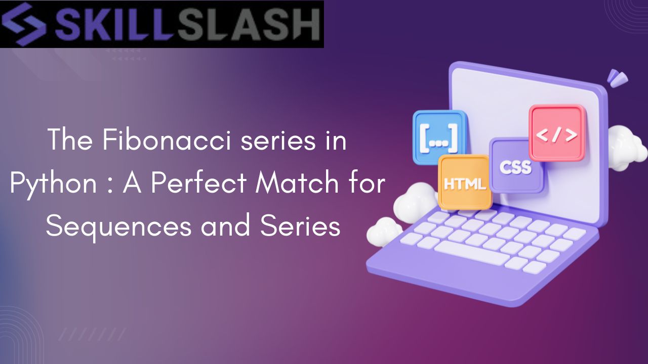 The Fibonacci series in Python  A Perfect Match for Sequences and Series