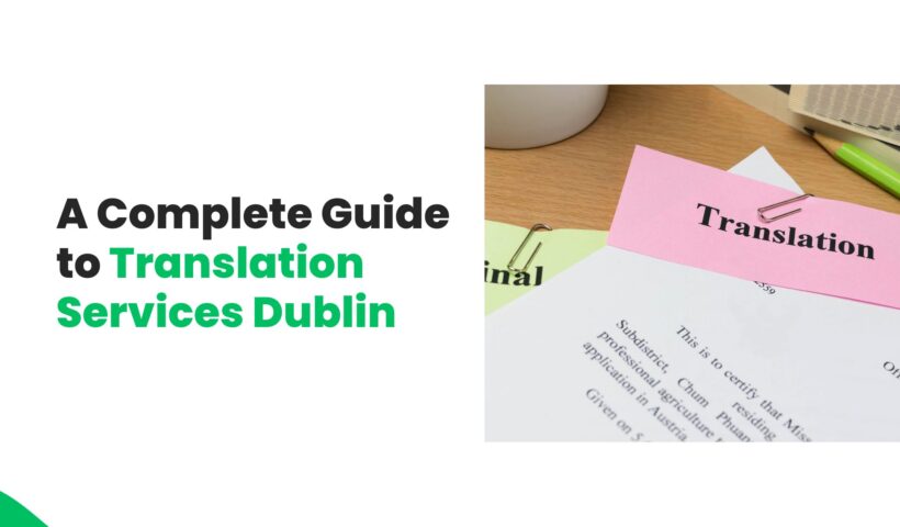 A Complete Guide to Translation Services Dublin