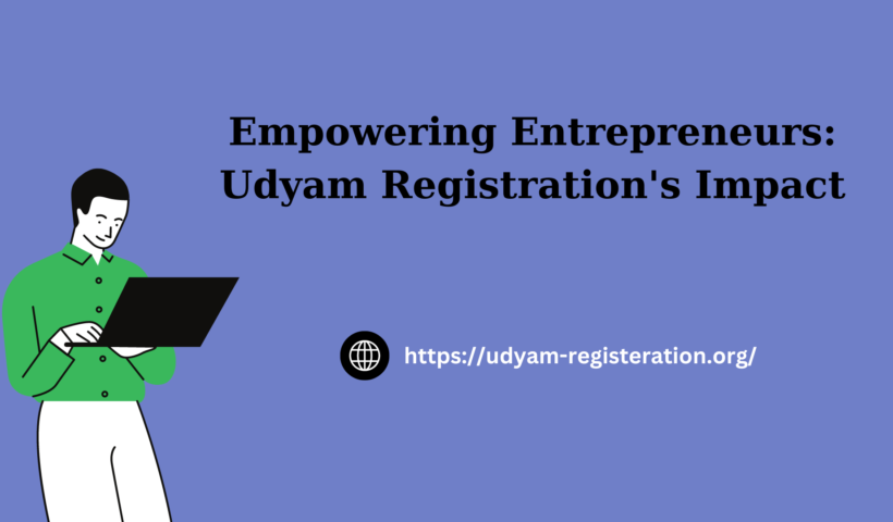Empowering Entrepreneurs: Udyam Registration's Impact