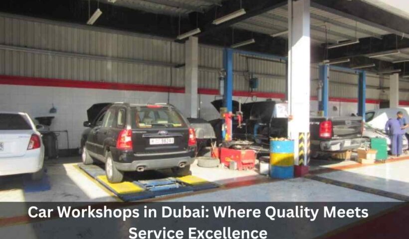 Car Workshops in Dubai: Where Quality Meets Service Excellence