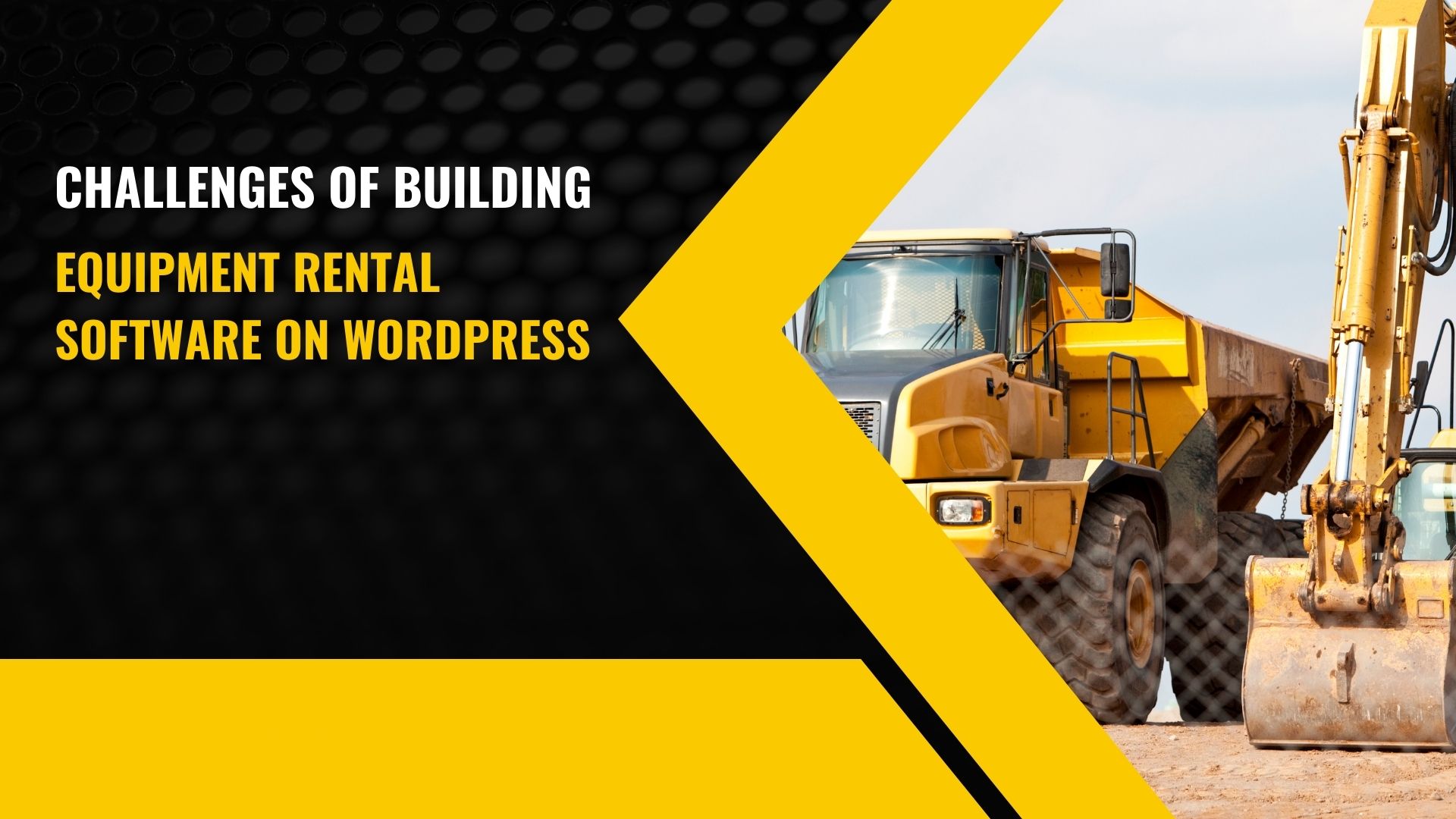 Challenges of Building Equipment Rental Software on WordPress