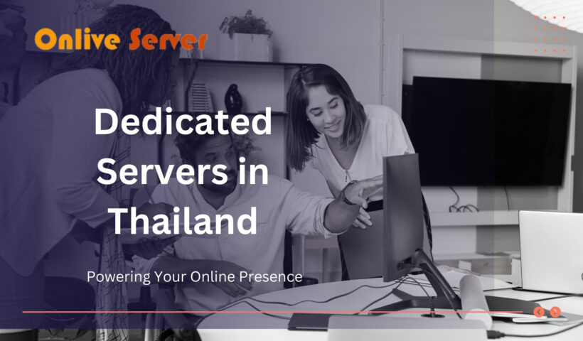 Dedicated Servers in Thailand Powering Your Online Presence