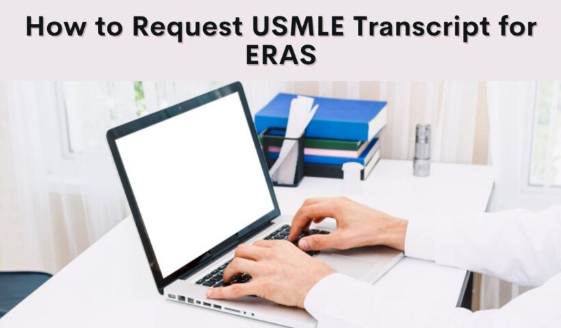 Demystifying ERAS: A Guide to USMLE Transcript Requests for Residency Success