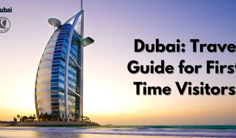 Dubai Travel Guide for First-Time Visitors!