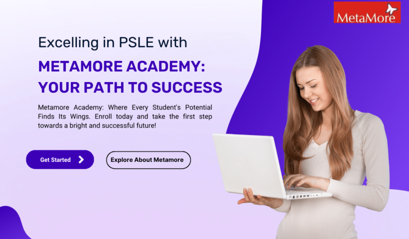 Excelling in PSLE with Metamore Academy Your Path to Success