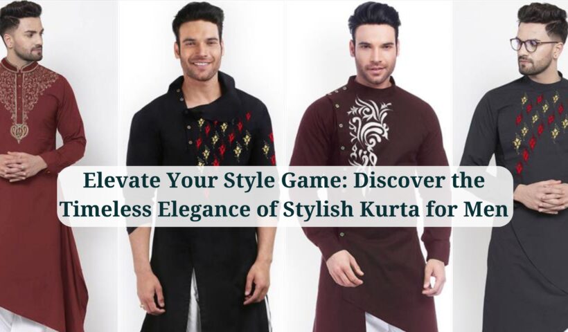 elevate-your-style-game-discover-the-timeless-elegance-of-stylish-kurta-for-men