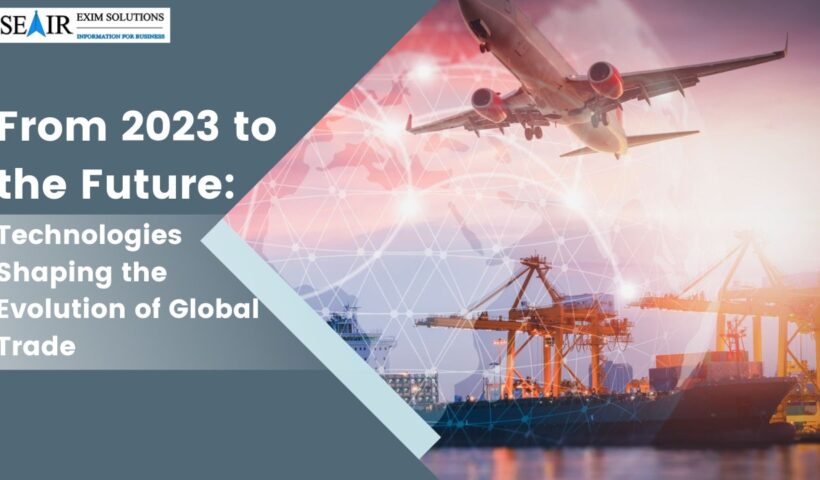 From 2023 to the Future Technologies Shaping the Evolution of Global Trade