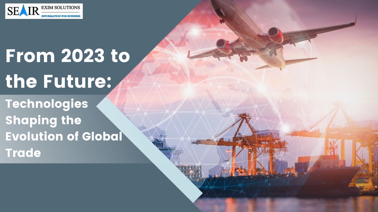 From 2023 to the Future Technologies Shaping the Evolution of Global Trade